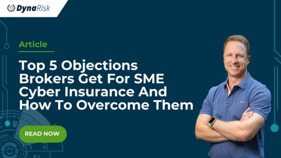Top 5 Objections Brokers Get For SME Cyber Insurance And How To Overcome Them: A Q&A with Andrew Martin, DynaRisk CEO