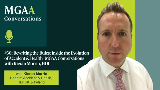 Rewriting the Rules: Inside the Evolution of Accident & Health | MGAA Conversations with Kieran Morrin, HDI